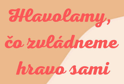 Hlavolamy, čo zvládneme hravo sami - súťaž pre deti